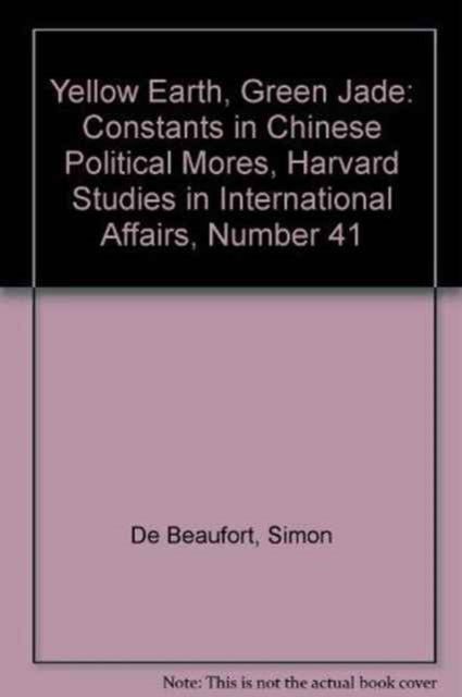 Yellow Earth, Green Jade : Constants in Chinese Political Mores, Harvard Studies in International Affairs, Number 41, Paperback / softback Book