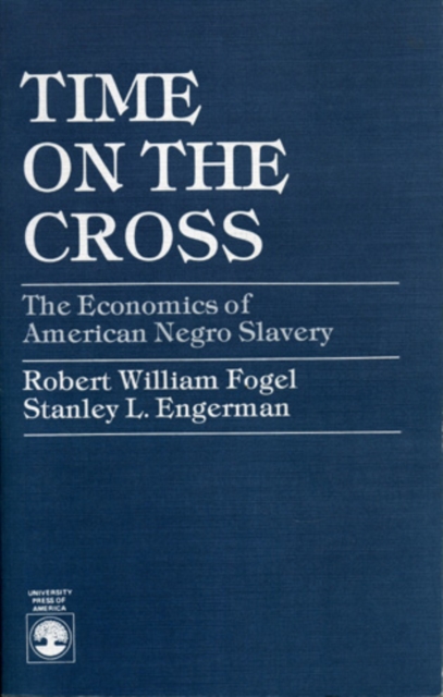 Time on the Cross : The Economics of American Negro Slavery, Paperback / softback Book
