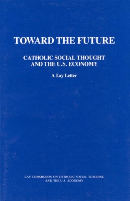 Toward the Future : Catholic Social Thought and the U.S. Economy, Paperback / softback Book