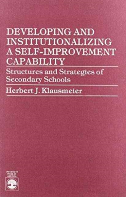 Developing and Institutionalizing a Self-Improvement Capability : Structures and Strategies of Secondary Schools, Paperback / softback Book