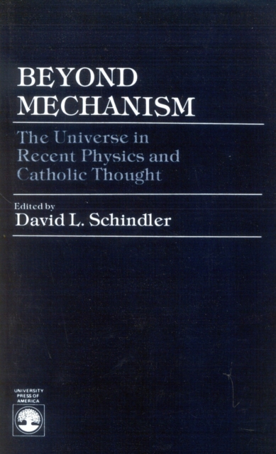 Beyond Mechanism : The Universe in Recent Physics and Catholic Thought, Paperback / softback Book