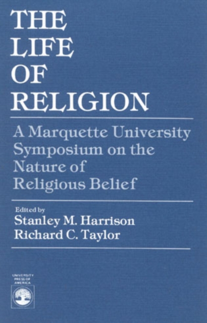 The Life of Religion : The Marquette University Symposium on the Nature of Religious Belief, Hardback Book