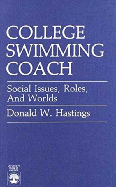 College Swimming Coach : Social Issues, Roles, and Worlds, Paperback / softback Book