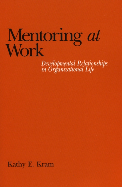 Mentoring at Work : Developmental Relationships in Organizational Life, Paperback / softback Book