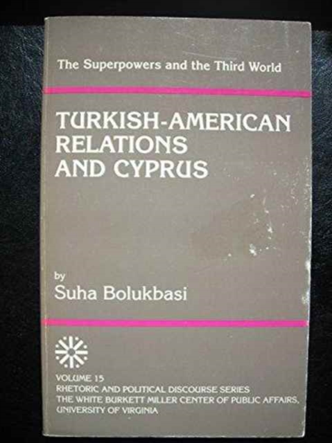 The Superpowers and the Third World : Turkish-American Relations and Cyprus, Paperback / softback Book