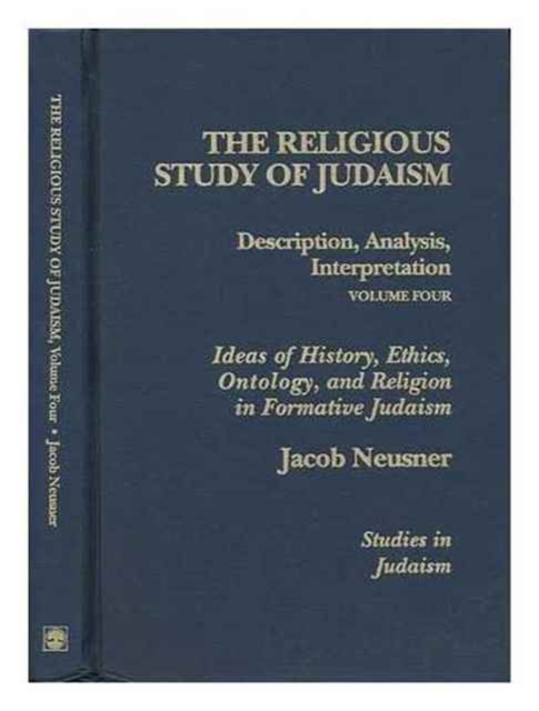 The Religious Study of Judaism : Description, Analysis, Interpretation, Ideas of History, Ethics, Ontology, and Religion in Formative Judaism, Hardback Book