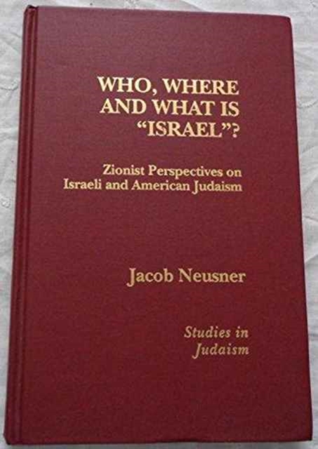 Who, Where and What is 'Israel?' : Zionist Perspectives on Israeli and American Judaism, Hardback Book