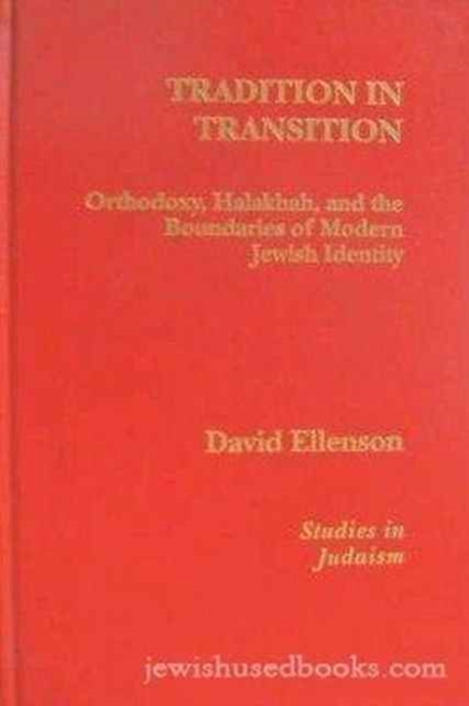 Tradition in Transition : Orthodoxy, Halakhah, and the Boundaries of Modern Jewish Identity, Hardback Book
