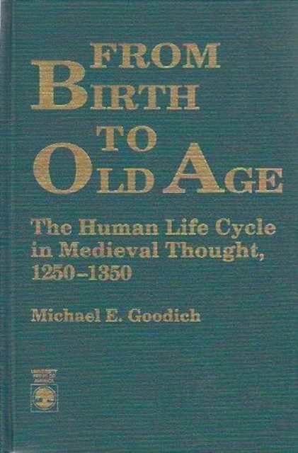 From Birth to Old Age : The Human Life Cycle in Medieval Thought 1250-1350, Hardback Book