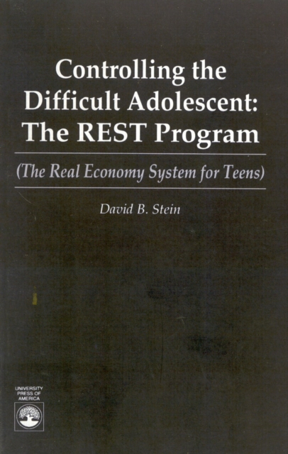 Controlling the Difficult Adolescent : The REST Program (The Real Economy System for Teens), Paperback / softback Book