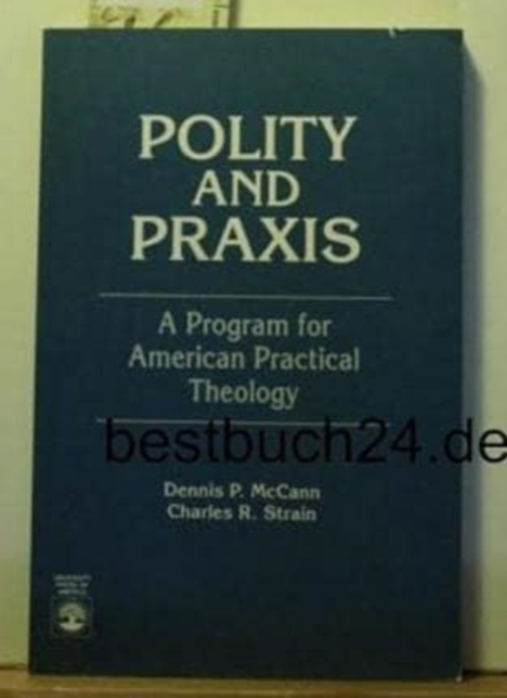 Polity and Praxis : A Program for American Practical Theology, Paperback / softback Book