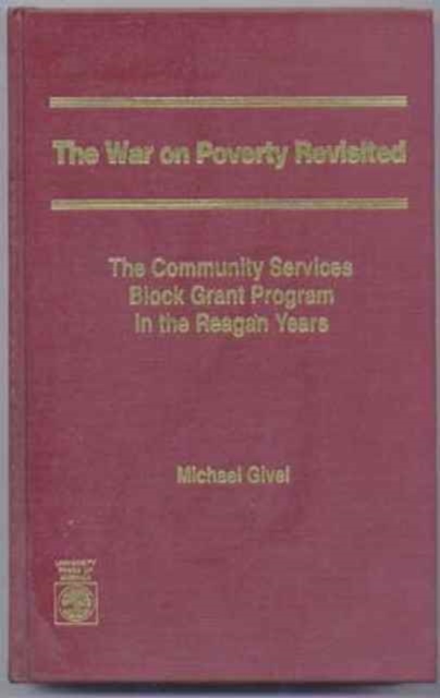 The War on Poverty Revisited : The Community Services Block Grant Program in the Reagan Years, Hardback Book