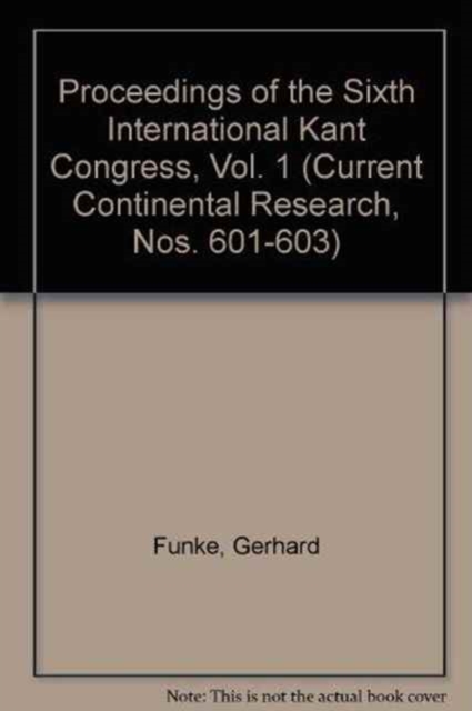 Proceedings of the Sixth International Kant Congress : Current Continental Research, Hardback Book