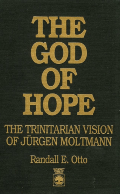 The God of Hope : The Trinitarian Vision of Jurgen Moltmann, Hardback Book