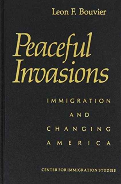 Peaceful Invasions : Immigration and Changing America, Hardback Book