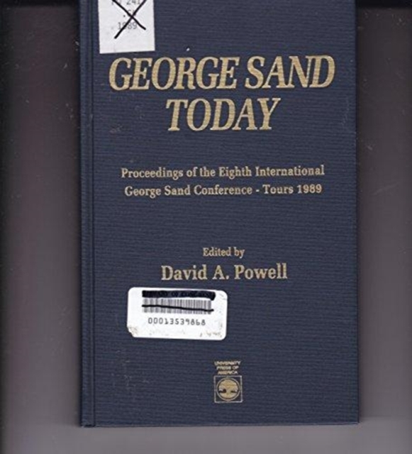 George Sand Today : Proceedings of the Eighth International George Sand Conference-Tours 1989, Hardback Book