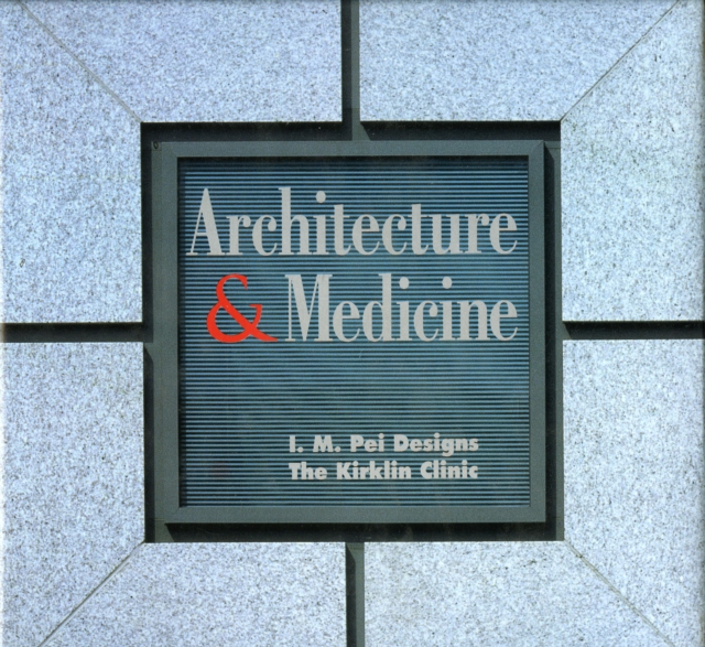 Architecture and Medicine : I.M. Pei Designs the Kirklin Clinic, Hardback Book