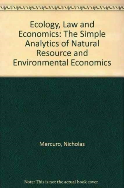 Ecology, Law and Economics : The Simple Analytics of Natural Resource and Environmental Economics, Paperback / softback Book