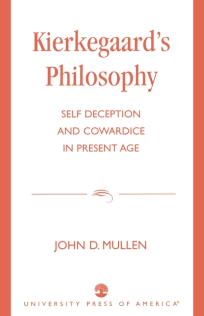 Kierkegaard's Philosophy : Self Deception and Cowardice in the Present Age, Paperback / softback Book