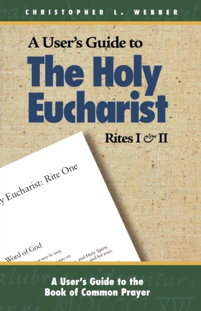 A User's Guide to The Holy Eucharist Rites I & II, Paperback / softback Book