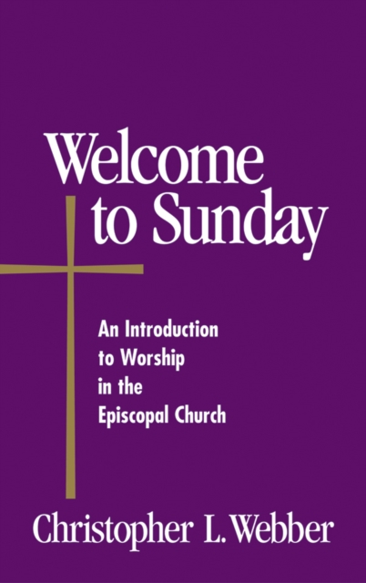 Welcome to Sunday : An Introduction to Worship in the Episcopal Church, Paperback / softback Book