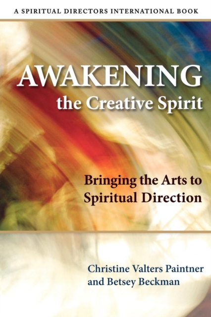 Awakening the Creative Spirit : Bringing the Arts to Spiritual Direction, Paperback / softback Book