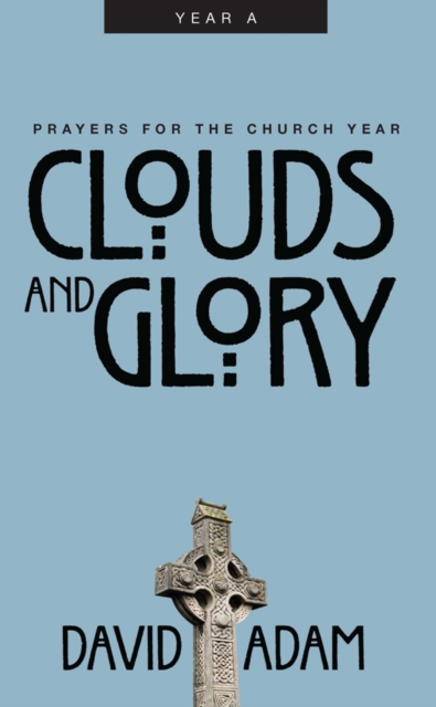 Clouds and Glory : Prayers for the Church Year, Year A, EPUB eBook