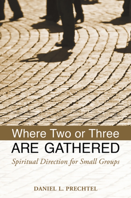 Where Two or Three Are Gathered : Spiritual Direction for Small Groups, Paperback / softback Book