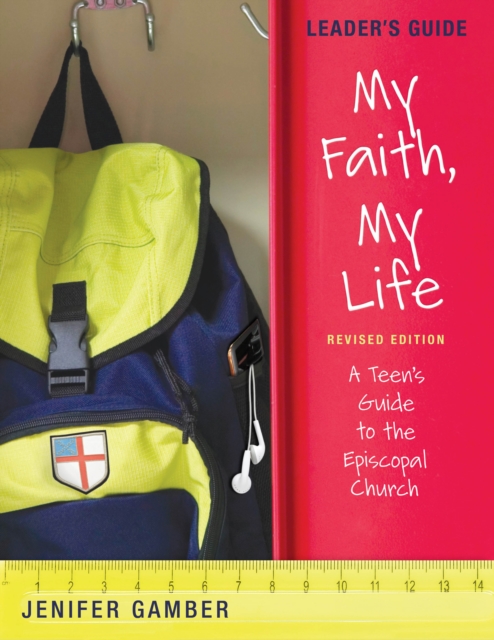 My Faith, My Life, Leader's Guide Revised Edition : A Teen's Guide to the Episcopal Church, EPUB eBook