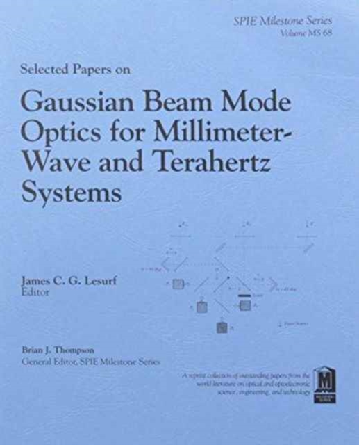 Selected Papers on Gaussian Beam Mode Optics for Millimeter-Wave and Terahert Systems, Paperback / softback Book