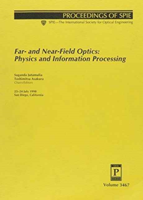 Far- and Near-Field Optics: Physics and Information Processing : 23-24 July 1998, San Diego, California: 3467 (Proceedings of Spie--the International Society for Optical Engineering, V. 3467.), Paperback / softback Book