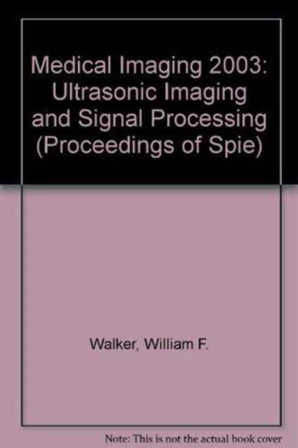 Medical Imaging 2003 : Ultrasonic Imaging and Signal Processing (Proceedings in SPIE) (Proceedings of SPIE), Paperback / softback Book