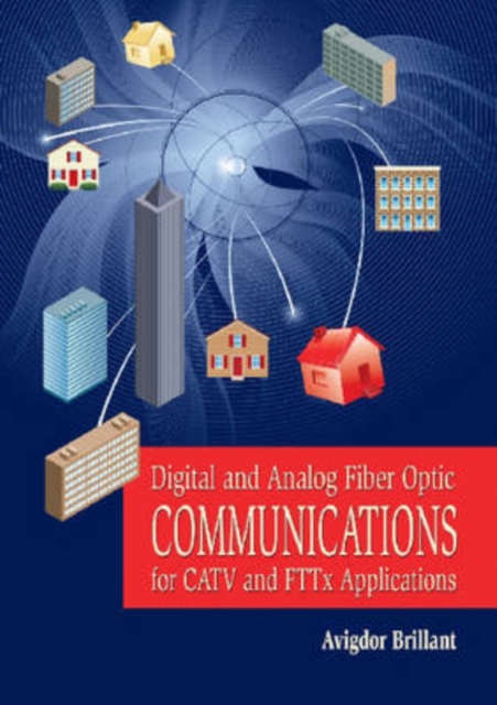 Digital and Analog Fiber Optic Communication for CATV and FTTx Applications, Hardback Book