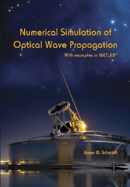 Numerical Simulation of Optical Wave Propagation : With Examples in MATLAB, Paperback / softback Book