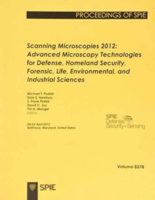 Scanning Microscopies 2012 : Advanced Microscopy Technologies for Defense, Homeland Security, Forensic, Life, Environmental, and Industrial Sciences ; 24-26 April 2012, Baltimore, Maryland, United Sta, Paperback / softback Book