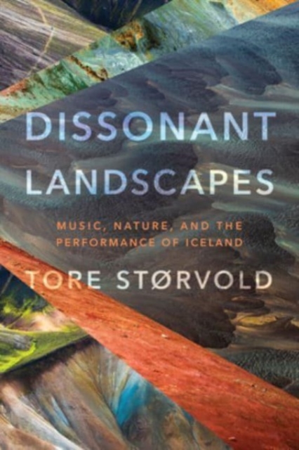 Dissonant Landscapes : Music, Nature, and the Performance of Iceland, Paperback / softback Book