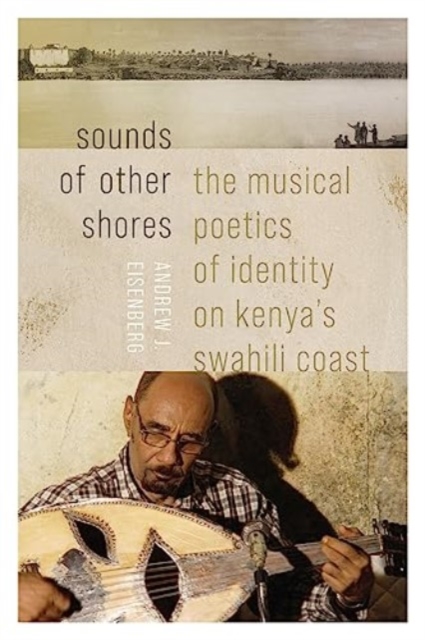 Sounds of Other Shores : The Musical Poetics of Identity on Kenya's Swahili Coast, Paperback / softback Book