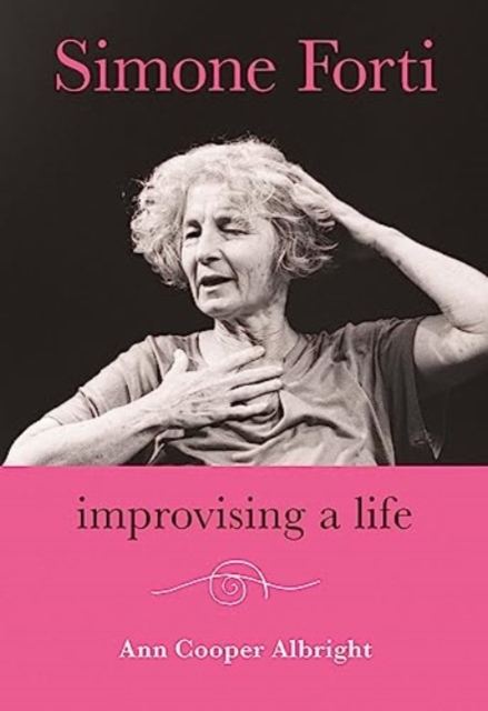 Simone Forti : Improvising a Life, Hardback Book