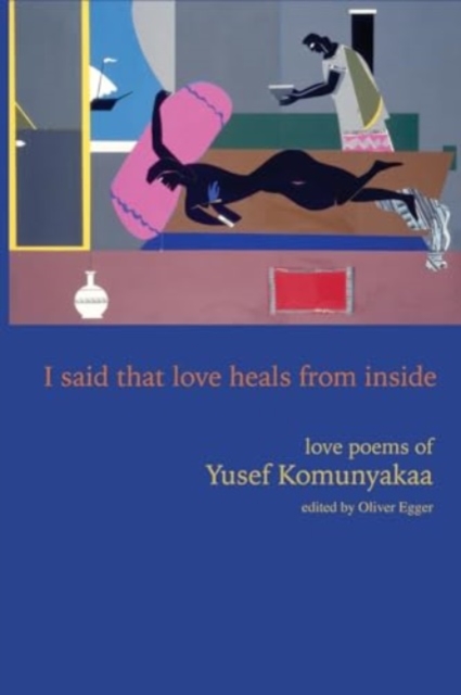 I Said That Love Heals from Inside : Love Poems of Yusef Komunyakaa, Paperback / softback Book