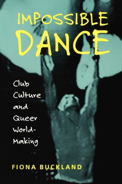 Impossible Dance : Club Culture and Queer World-Making, PDF eBook