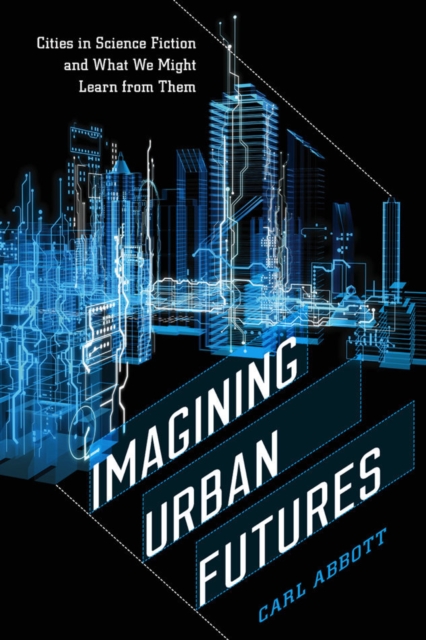Imagining Urban Futures : Cities in Science Fiction and What We Might Learn from Them, Hardback Book