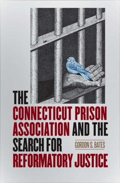 The Connecticut Prison Association and the Search for Reformatory Justice, Hardback Book