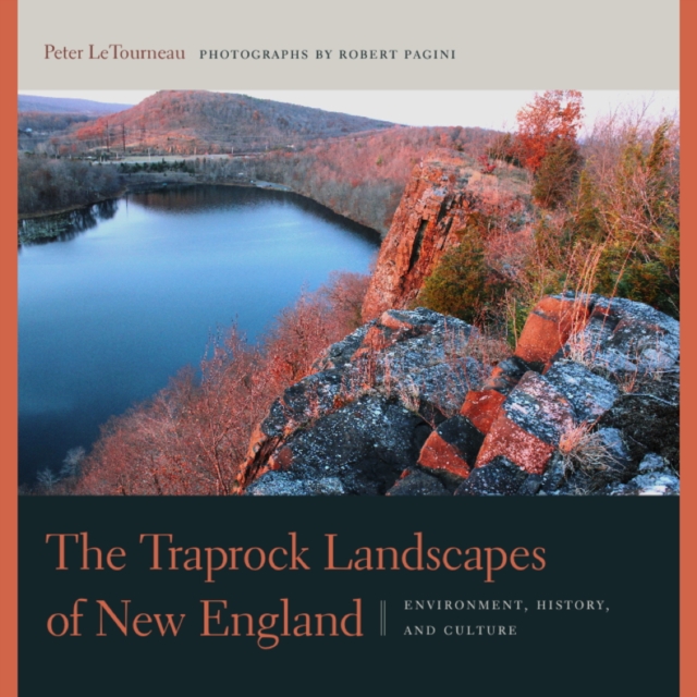 The Traprock Landscapes of New England : Environment, History, and Culture, Paperback / softback Book