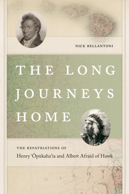 The Long Journeys Home : The Repatriations of Henry 'Opukaha'ia and Albert Afraid of Hawk, EPUB eBook