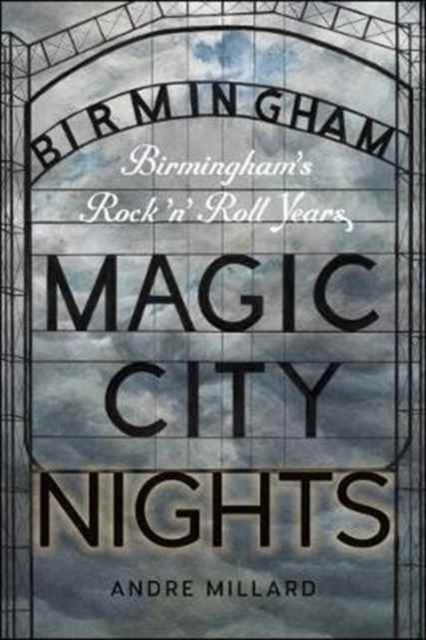 Magic City Nights : Birmingham’s Rock ’n’ Roll Years, Paperback / softback Book