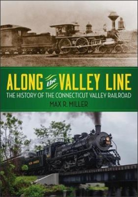 Along the Valley Line : The History of the Connecticut Valley Railroad, Paperback / softback Book