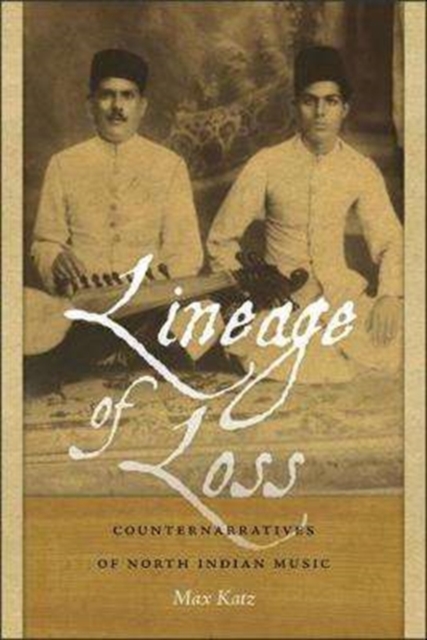 Lineage of Loss : Counternarratives of North Indian Music, Paperback / softback Book