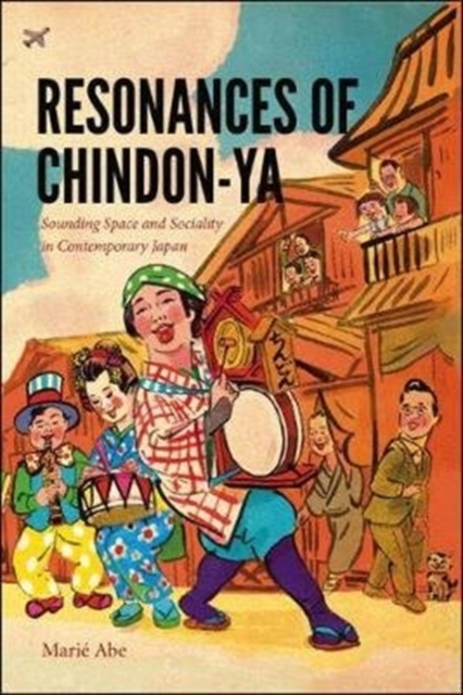 Resonances of Chindon-ya : Sounding Space and Sociality in Contemporary Japan, Hardback Book