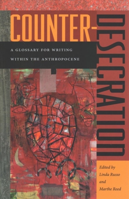Counter-Desecration : A Glossary for Writing Within the Anthropocene, Paperback / softback Book