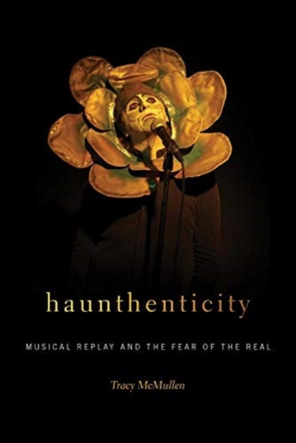 Haunthenticity : Musical Replay and the Fear of the Real, Hardback Book